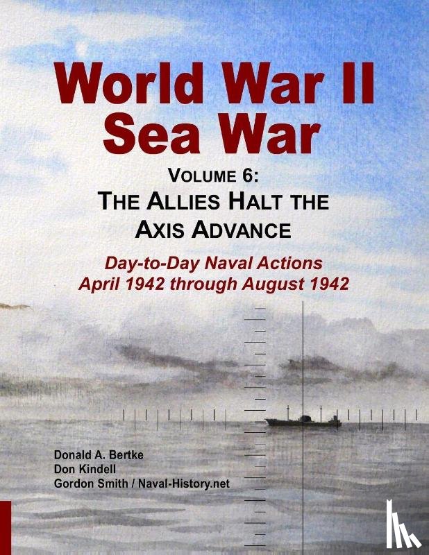 Bertke, Donald A, Smith, Gordon (Statistics for Industry UK), Kindell, Don - World War II Sea War, Vol 6