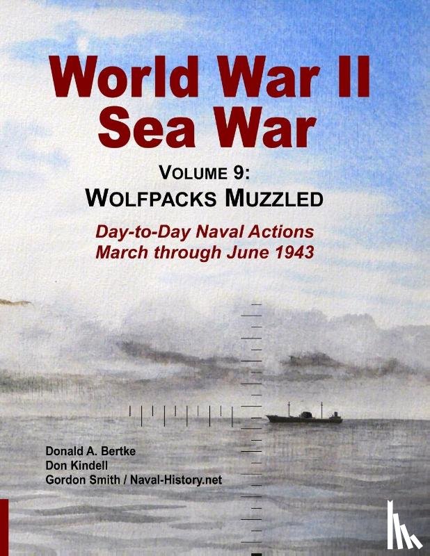 Smith, Gordon (Statistics for Industry UK), Kindell, Don, Bertke, Donald A - World War II Sea War, Vol 9