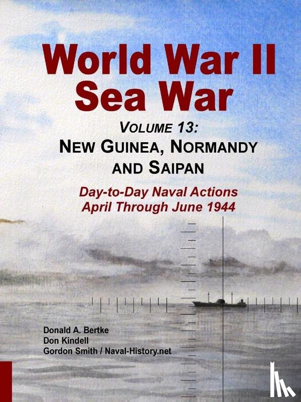 Kindell, Don, Bertke, Donald A, Smith, Gordon - World War II Sea War, Volume 13