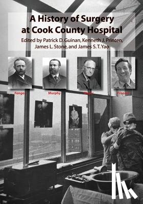 Printen, Kenneth J, Stone, James L, Yao, James S T - A History of Surgery at Cook County Hospital