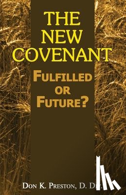 Preston D. DIV, Don K. - The New Covenant: Fulfilled or Future?: Has the New Covenant of Jeremiah 31 Been Established?