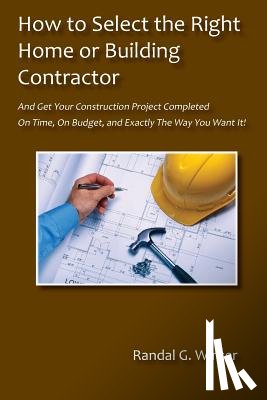 Winter, Randal G - How to Select the Right Home or Building Contractor