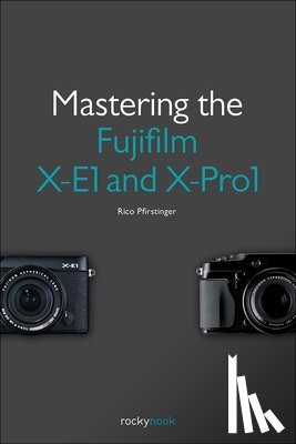 Pfirstinger, Rico - Pfirstinger, R: Mastering the Fujifilm X-E1 and X-Pro 1