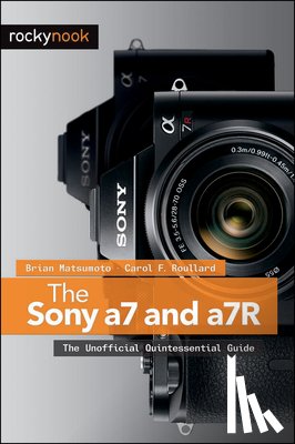 Matsumoto, Brian, Roullard, Carol F. - The Sony a7 and a7R