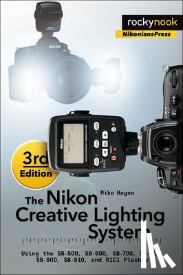 Hagen, Mike - The Nikon Creative Lighting System, 3rd Edition