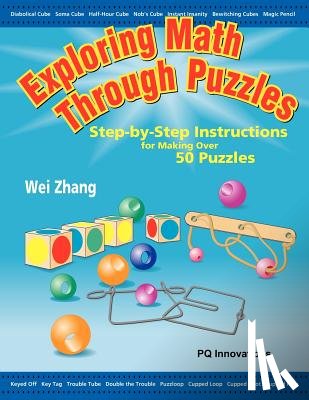 Zhang, Wei - Exploring Math Through Puzzles: Step-by-Step Instructions for Making Over 50 Puzzles