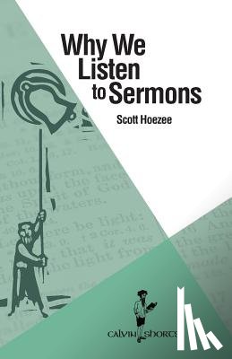 Hoezee, Scott - Why We Listen to Sermons