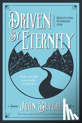 Bevere, John - Driven by Eternity: Make Your Life Count Today & Forever
