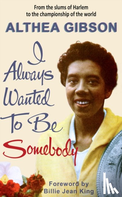 Gibson, Althea - Althea Gibson: I Always Wanted To Be Somebody