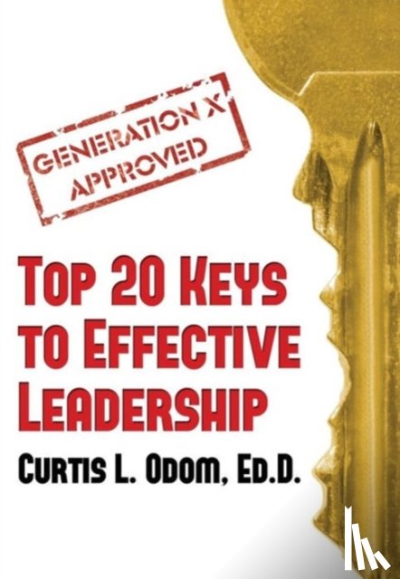 Odom, Curtis L - Generation X Approved - Top 20 Keys to Effective Leadership