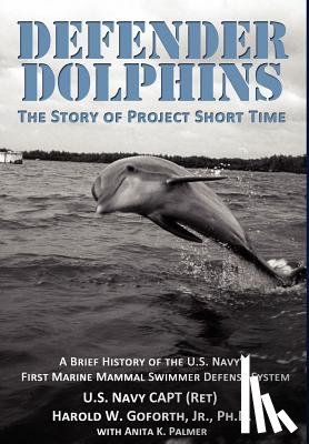 Goforth, Harold W - Defender Dolphins the Story of Project Short Time
