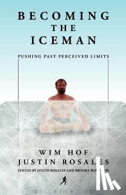 Hof, Wim, Rosales, Justin - Hof, W: Becoming the Iceman