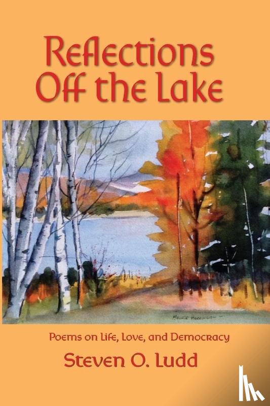 Ludd, Steven O - Reflections Off the Lake, Poems on Life, Love and Democracy