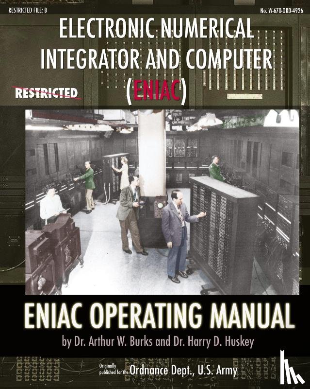 Burks, Dr Arthur W, Huskey, Dr Harry D - Electronic Numerical Integrator and Computer (ENIAC) ENIAC Operating Manual