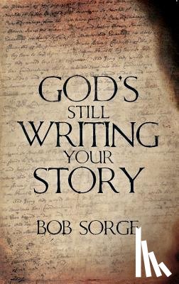 Sorge, Bob - God's Still Writing Your Story