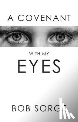 Sorge, Bob - A Covenant with My Eyes