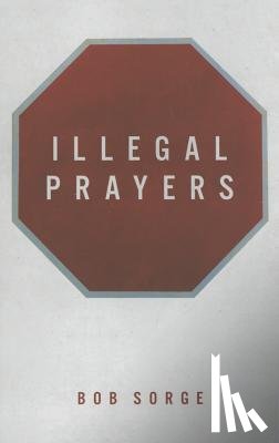 Sorge, Bob - Illegal Prayers