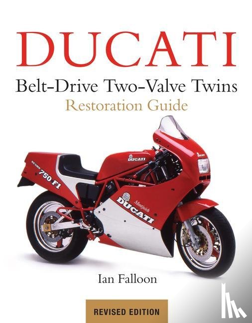 Falloon, Ian - Ducati Belt-Drive Two-Valve Twins Restoration Guide
