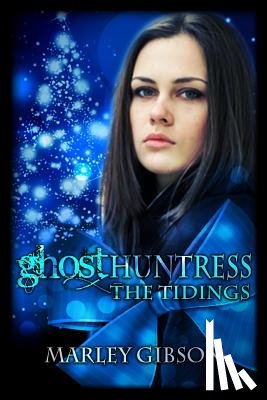 Gibson, Marley - Ghost Huntress: The Tidings