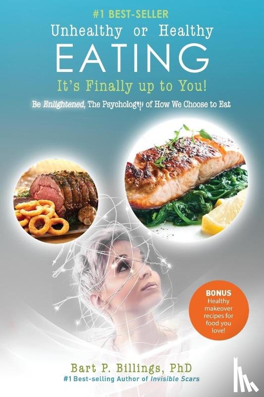 Billings, Bart P - Unhealthy or Healthy EATING It's Finally Up To You!