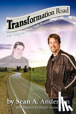 Anderson, Sean A - Transformation Road - My Trip to Over 500 Pounds and Back