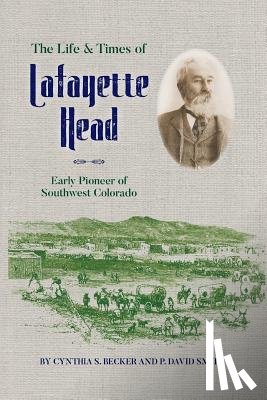 Becker, Cynthia S. - The Life & Times of Lafayette Head: Early Pioneer of Southwest Colorado
