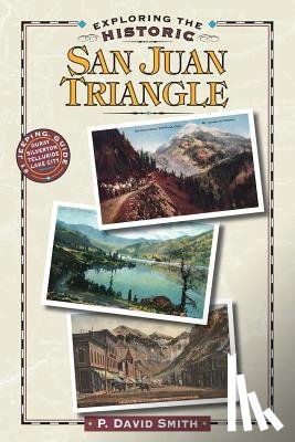 Smith, P. David - Exploring the Historic San Juan Triangle