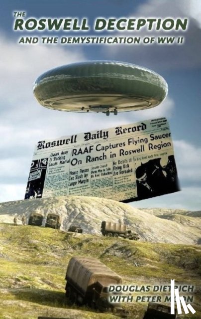 Dietrich, Douglas, Moon, Peter - The Roswell Deception and the Demystification of World War II