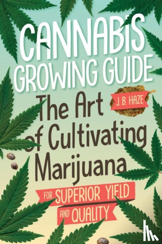Haze, J.B. J.B. - Cannabis Growing Guide