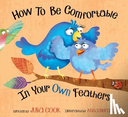 Cook, Julia - How to Be Comfortable in Your Own Feathers