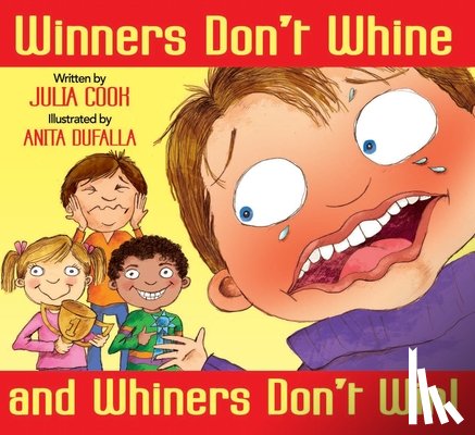 Cook, Julia - Winners Don't Whine and Whiners Don't Win: A Book about Good Sportsmanship
