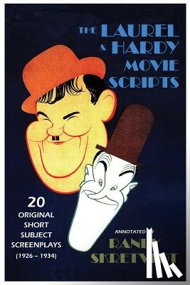 Skretvedt, Randy - The Laurel & Hardy Movie Scripts: 20 Original Short Subject Screenplays (1926 - 1934)