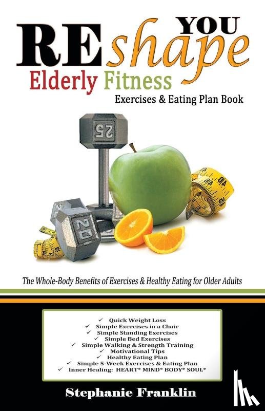 Franklin, Stephanie - REshape YOU Elderly Fitness Exercises & Eating Plan Book