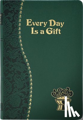 Schroeder, Frederick - Every Day Is a Gift: Minute Meditations for Every Day Taken from the Holy Bible and the Writings of the Saints