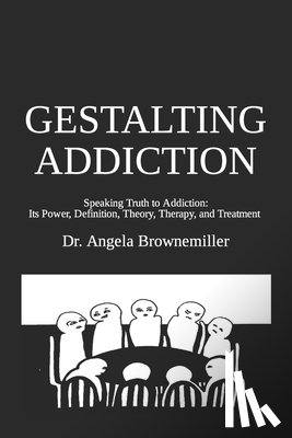 Browne-Miller, Angela, Brownemiller, Angela - Gestalting Addiction