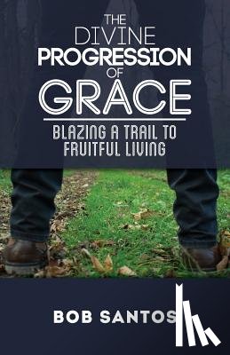 Santos, Bob - The Divine Progression of Grace