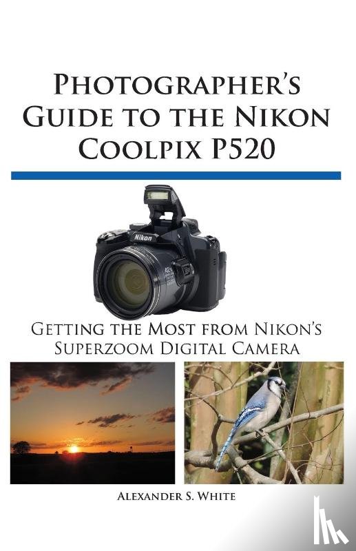 Alexander S White - Photographer's Guide to the Nikon Coolpix P520