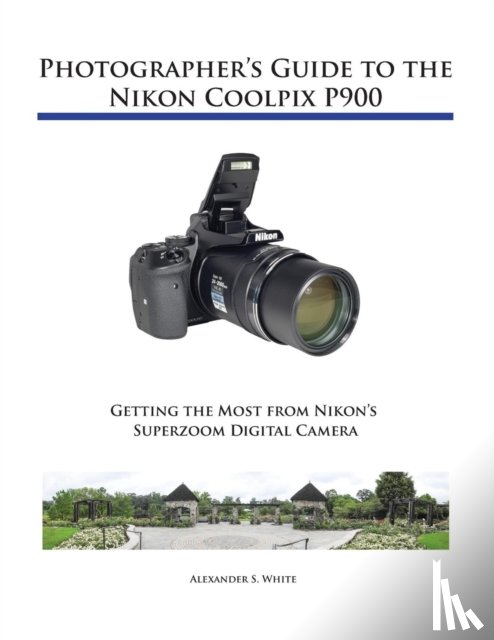 White, Alexander S - Photographer's Guide to the Nikon Coolpix P900