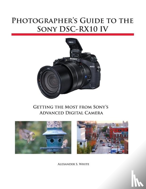 White, Alexander S - Photographer's Guide to the Sony DSC-RX10 IV
