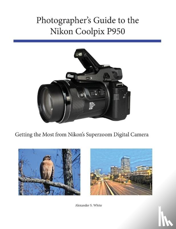 White, Alexander S - Photographer's Guide to the Nikon Coolpix P950