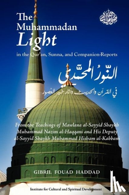 Haddad, Dr Gibril Fouad - The Muhammadan Light in the Qur'an, Sunna, and Companion Reports