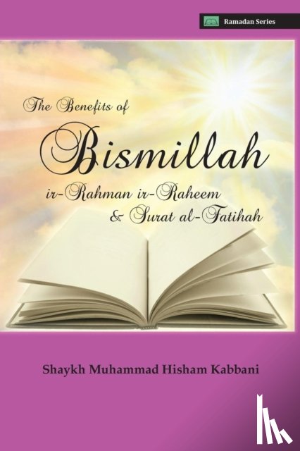 Kabbani, Shaykh Muhammad Hisham - The Benefits of Bismillahi 'r-Rahmani 'r-Raheem & Surat Al-Fatihah