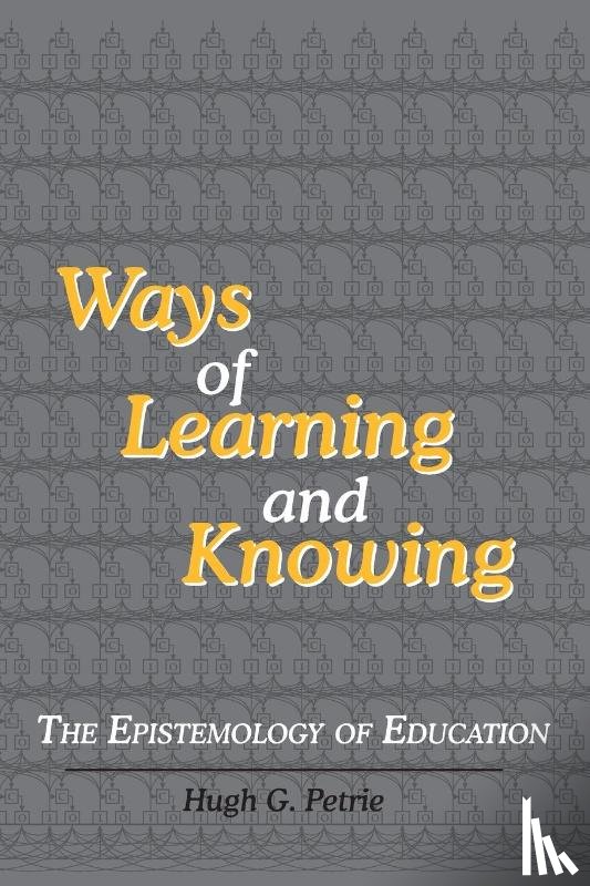 Petrie, Hugh G - Ways of Learning and Knowing