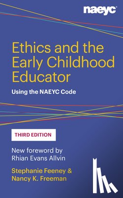 Feeney, Stephanie, Freeman, Nancy K. - Ethics and the Early Childhood Educator