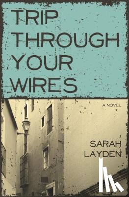 Layden, Sarah - Trip Through Your Wires