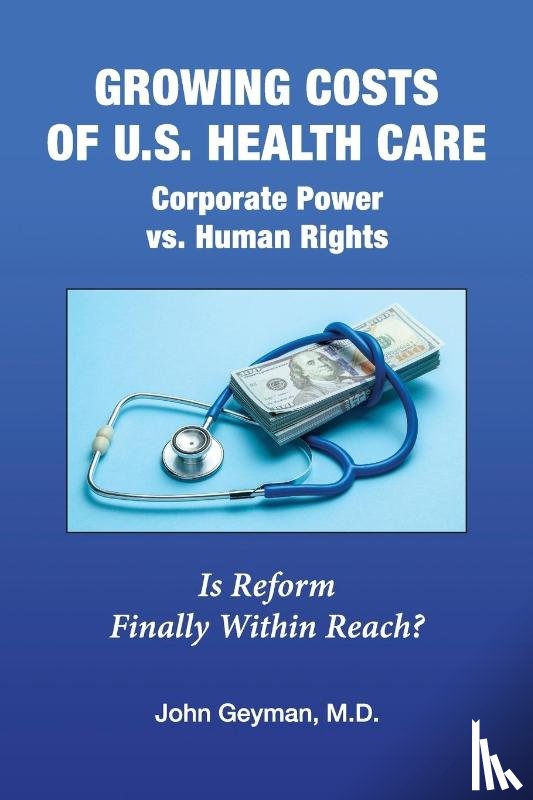 Geyman, John P - Growing Costs of U.S. Health Care Corporate Power vs. Human Rights