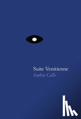 Calle, Sophie - Sophie Calle: Suite Venitienne