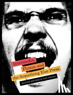  - Intermedia, Fluxus and the Something Else Press - Selected Writings by Dick Higgins