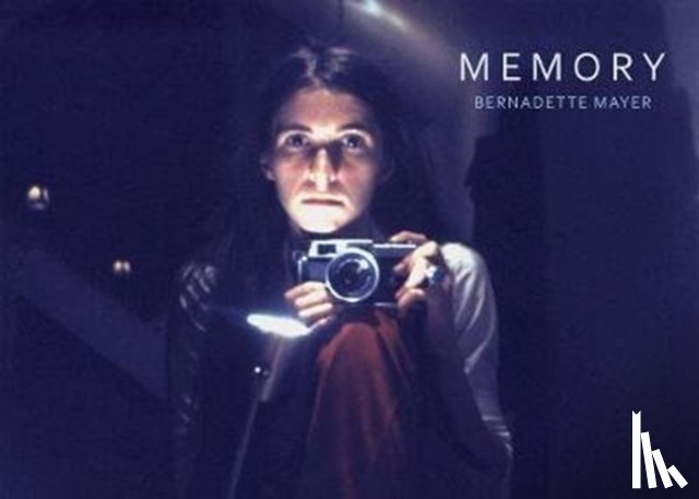 Mayer, Bernadette - Bernadette Mayer: Memory