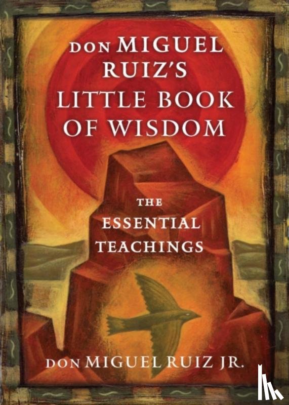 Ruiz Jr., don Miguel (don Miguel Ruiz Jr.) - Don Miguel Ruiz's Little Book of Wisdom
